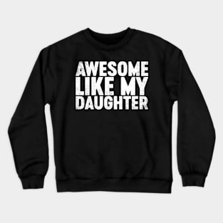 Awesome Like My Daughter Funny Father's Day Crewneck Sweatshirt